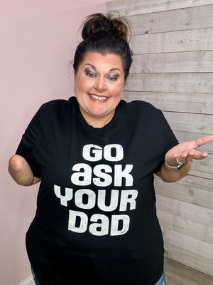 "Go Ask Your Dad" Graphic Tee