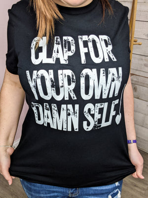 Clap For Your Own Damn Self Graphic Tee *FINAL SALE*