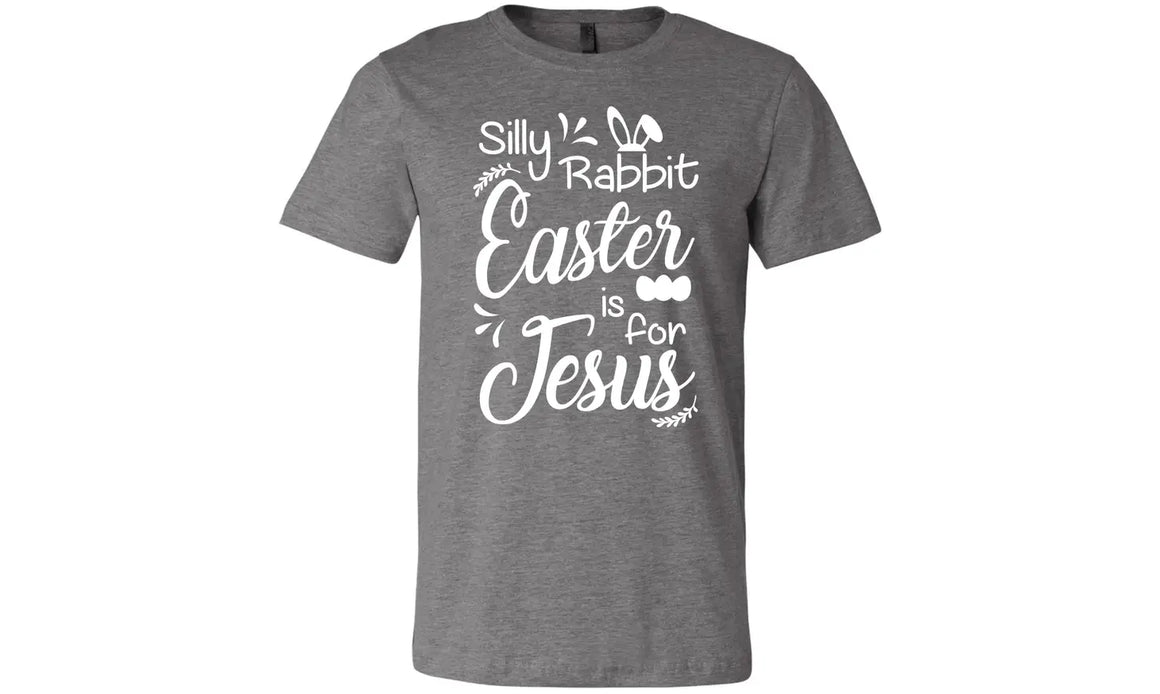 "Silly Rabbit Easter is for Jesus" Graphic Tee