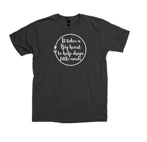 "It Takes A Big Heart To Help Shape Little Minds" Graphic Tee *FINAL SALE*